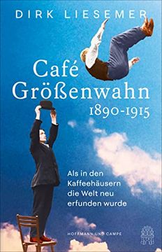 portada Café Größenwahn: 1890-1915: Als in den Kaffeehäusern die Welt neu Erfunden Wurde (en Alemán)