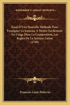 portada Essai D'Une Nouvelle Methode Pour Enseigner La Jeunesse A Mettre Facilement En Usage Dans La Composition, Les Regles De La Syntaxe Latine (1748) (en Francés)