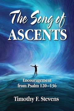 portada The Song of Ascents: Encouragement from Psalm 120-136 (en Inglés)