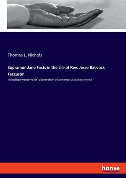 portada Supramundane Facts in the Life of Rev. Jesse Babcock Ferguson: including twenty years' observation of preternatural phenomena (en Inglés)