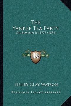 portada the yankee tea party: or boston in 1773 (1851) (in English)