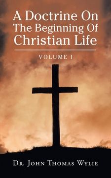 portada A Doctrine on the Beginning of Christian Life: Volume I (en Inglés)