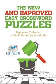 portada The New and Improved Easy Crossword Puzzles Beginner's Collection of Brain Games (with 70 drills!) (en Inglés)