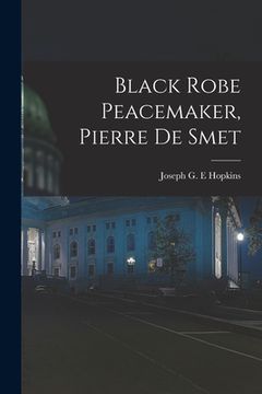 portada Black Robe Peacemaker, Pierre De Smet (en Inglés)