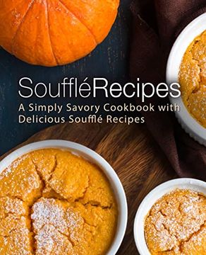 portada Souffle Recipes: A Simply Savory Cookbook With Delicious Souffle Recipes (in English)