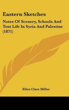 portada eastern sketches: notes of scenery, schools and tent life in syria and palestine (1871) (in English)
