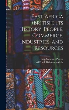 portada East Africa (British) Its History, People, Commerce, Industries, and Resources (en Inglés)