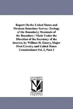 portada report on the united states and mexican boundary survey: zoology of the boundary; mammals of the boundary / made under the direction of the secretary (in English)