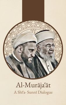 portada Al-Mur ja t: A Shi'i-Sunni Dialogue: A Shi'i-Sunni Dialogue 