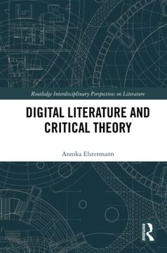 portada Digital Literature and Critical Theory (Routledge Interdisciplinary Perspectives on Literature) (in English)