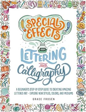 portada Special Effects Lettering and Calligraphy: A Beginner's Step-By-Step Guide to Creating Amazing Lettered art - Explore new Styles, Colors, and Mediums (en Inglés)