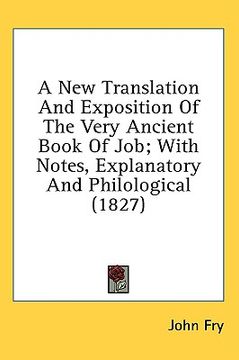 portada a new translation and exposition of the very ancient book of job; with notes, explanatory and philological (1827) (en Inglés)