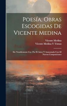 portada Poesía, Obras Escogidas de Vicente Medina: Ed. Notablemente Cor. Por el Autor y Aumentada con 60 Nuevas Composiciones