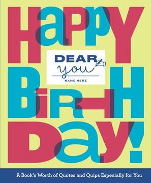 portada Dear You: Happy Birthday!: A Book's Worth of Quotes & Quips Especially for You (en Inglés)