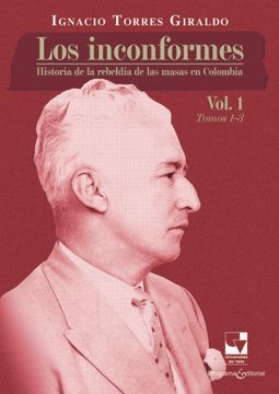 portada Los Inconformes: Historia de la Rebeldía de las Masas en Colombia. Vol. 1, Tomos 1-3 / Ignacio Torres Giraldo.