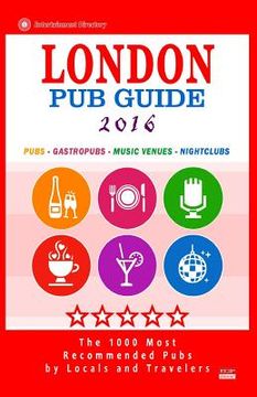 portada London Pub Guide 2016: The 1000 Best Bars and Pubs in London, England (City Pub Guide 2016)