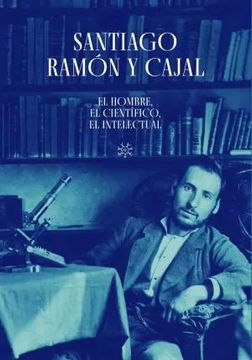 portada Santiago Ramon y Cajal: El Hombre, el Cientifico, el Intelectual