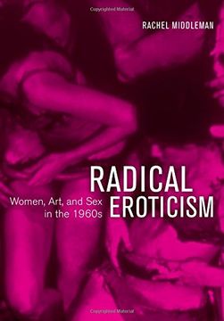 portada Radical Eroticism: Women, Art, and sex in the 1960S (en Inglés)