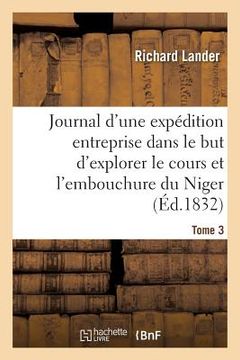 portada Journal d'Une Expédition Entreprise Dans Le But d'Explorer Le Cours Et l'Embouchure Du Niger Tome 3 (en Francés)