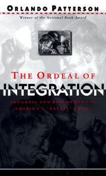 the ordeal of integration,progress and resentment in america´s "racial" crisis