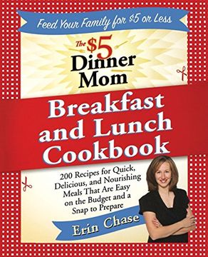 portada The $5 Dinner mom Breakfast and Lunch Cookbook: 200 Recipes for Quick, Delicious, and Nourishing Meals That are Easy on the Budget and a Snap to Prepare (in English)