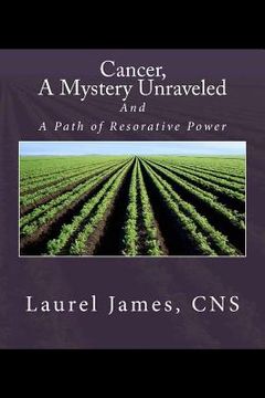 portada Cancer, A Mystery Unraveled: and, the Path to Restorative Power