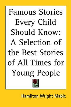 portada famous stories every child should know: a selection of the best stories of all times for young people (in English)