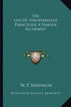 portada the life of theophrastus paracelsus a famous alchemist (en Inglés)