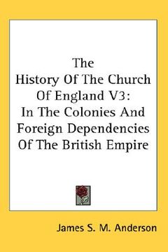 portada the history of the church of england v3: in the colonies and foreign dependencies of the british empire (en Inglés)