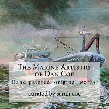 portada The Marine Artistry of Dan Coe: Original paintings by a self taught, Alaskan artist Dan Coe (en Inglés)