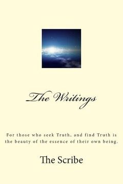 portada The Writings: For those who seek Truth, and find Truth is the beauty of the essence of their own being. (en Inglés)
