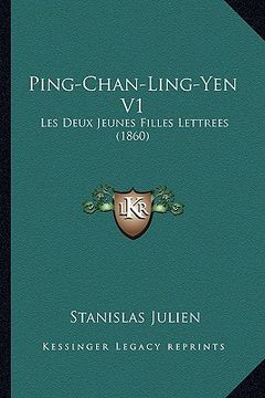 portada Ping-Chan-Ling-Yen V1: Les Deux Jeunes Filles Lettrees (1860) (en Francés)