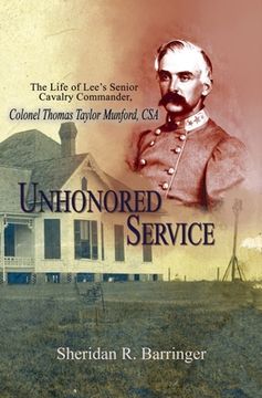 portada Unhonored Service: The Life of Lee's Senior Cavalry Commander, Colonel Thomas Taylor Munford, CSA 