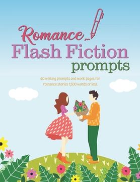 portada Romance Flash Fiction Prompts: Writing Motivation for Projects 1,500 Words or Less (en Inglés)