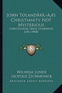 portada John Toland's Christianity Not Mysterious: Christentum Ohne Geheimnis, 1696 (1908) (en Alemán)
