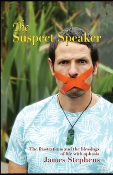 portada The Suspect Speaker: The Frustrations and the blessings of life with aphasia (in English)