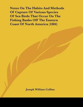 portada notes on the habits and methods of capture of various species of sea birds that occur on the fishing banks off the eastern coast of north america (188 (en Inglés)