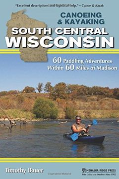 portada Canoeing & Kayaking South Central Wisconsin: 60 Paddling Adventures Within 60 Miles of Madison