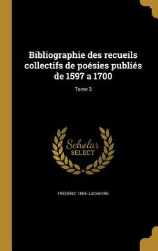 portada Bibliographie des recueils collectifs de poésies publiés de 1597 a 1700; Tome 3 (en Francés)