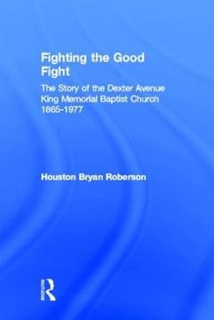 portada Fighting the Good Fight: The Story of the Dexter Avenue King Memorial Baptist Church, 1865-1977 (en Inglés)