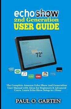 portada Echo Show 2nd Generation User Guide: The Complete Amazon Echo Show 2nd Generation User Guide with Alexa for Beginners & Advanced Users. Learn Echo Sho (in English)