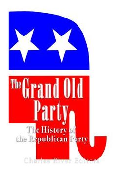 portada The Grand Old Party: The History of the Republican Party (en Inglés)