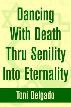 portada dancing with death thru senility into eternality (in English)