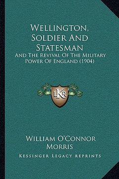 portada wellington, soldier and statesman: and the revival of the military power of england (1904) (en Inglés)