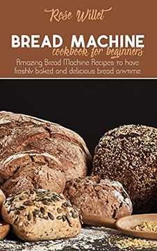 portada Bread Machine Cookbook for Beginners: Amazing Bread Machine Recipes to Have Freshly Baked and Delicious Bread Anytime (en Inglés)
