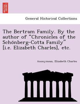 portada the bertram family. by the author of "chronicles of the scho nberg-cotta family" [i.e. elizabeth charles], etc. (en Inglés)