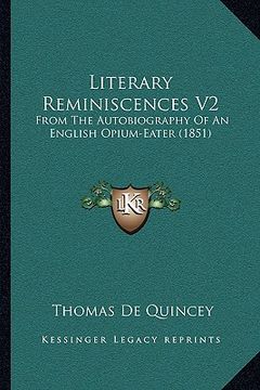 portada literary reminiscences v2: from the autobiography of an english opium-eater (1851) (en Inglés)