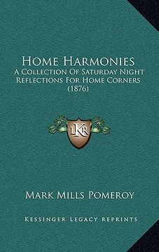 portada home harmonies: a collection of saturday night reflections for home corners (1876) (en Inglés)