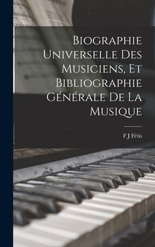 portada Biographie Universelle Des Musiciens, Et Bibliographie Générale De La Musique (en Francés)