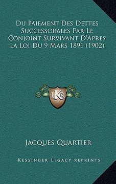 portada Du Paiement Des Dettes Successorales Par Le Conjoint Survivant D'Apres La Loi Du 9 Mars 1891 (1902) (en Francés)